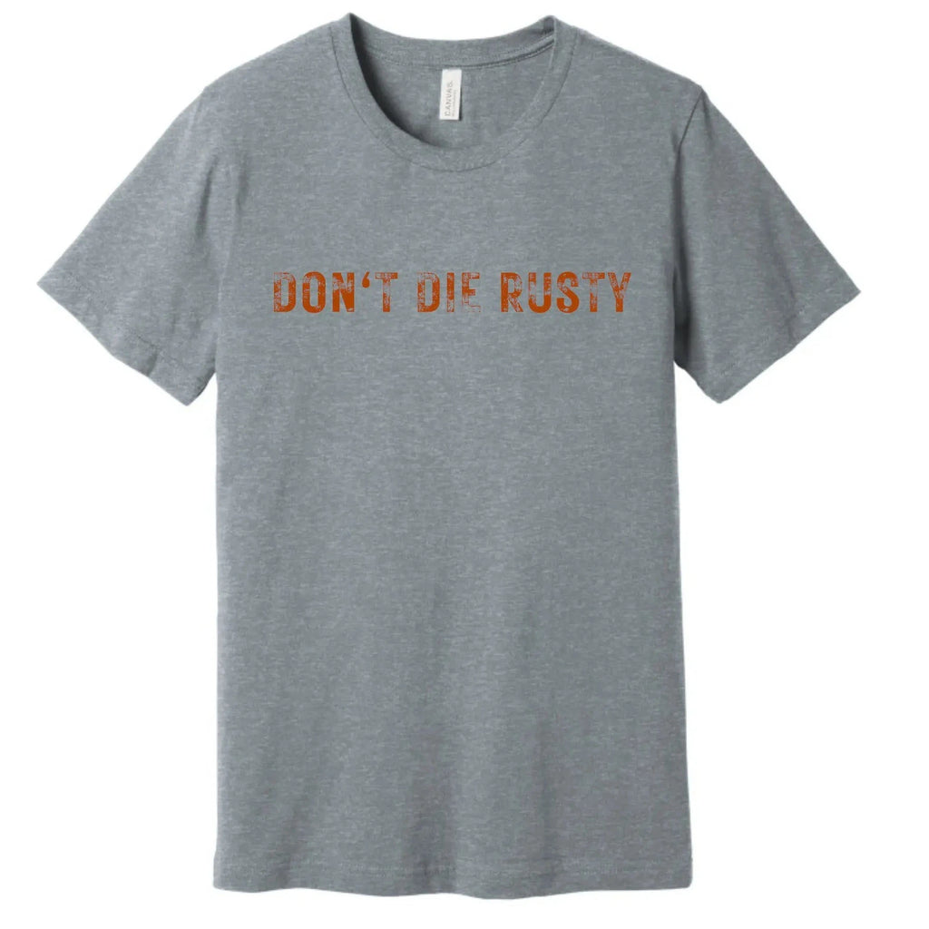 Don't Die Rusty "Don't Rust Out, Wear Out" T-Shirt